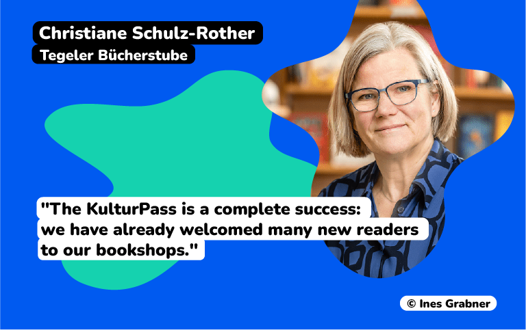 Christiane Schulz-Rother Tegeler Bücherstube "The KulturPass is a complete success: we have already welcomed many new readers to our bookshops."
