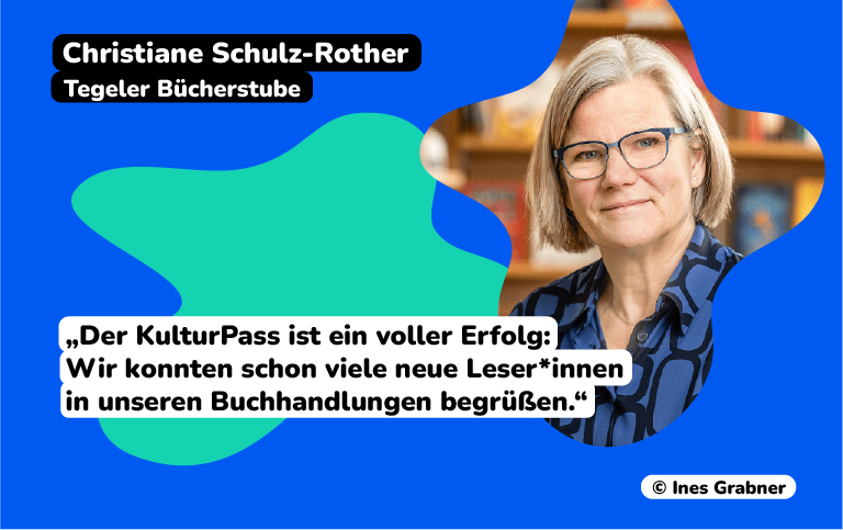 Christiane Schulz-Rother, Tegeler Bücherstube sagt: „Der KulturPass ist ein voller Erfolg: Wir konnten schon viele neue Leser*innen in unseren Buchhandlungen begrüßen.“